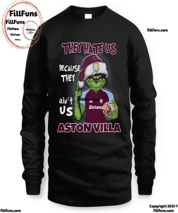 They Hate Us Because They Ain’t Us Aston Villa T-Shirt